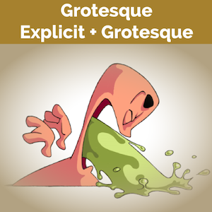 Grotesque, Explicit + Grotesque